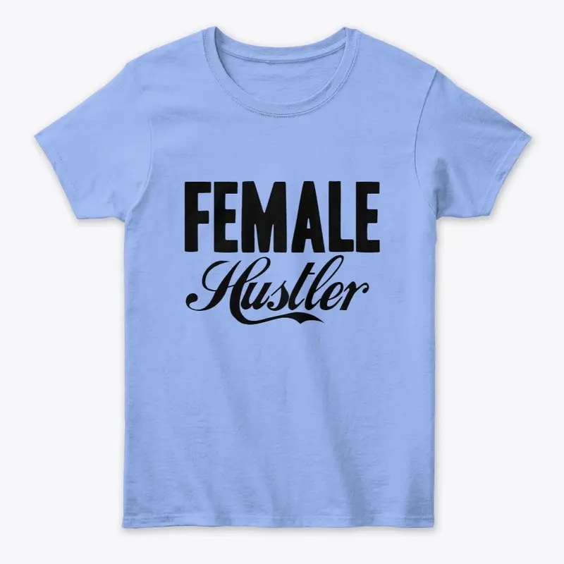 Flyy 2Day-Women’s Female Hustler T-Shirt